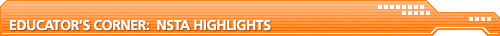 Educator&rsquo;s Corner: NSTA Highlights